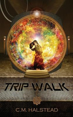 Trip Walk: Book One of The Tripper Series by Halstead, C. M.