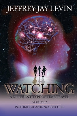 Watching: Volume 2, Portrait of an Innocent Girl by Levin, Jeffrey Jay