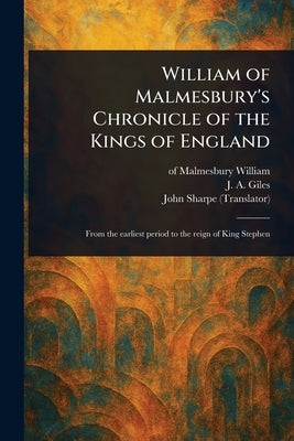 William of Malmesbury's Chronicle of the Kings of England by William, Of Malmesbury