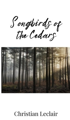 Songbirds of the Cedars by LeClair, Christian