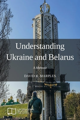 Understanding Ukraine and Belarus: A Memoir by Marples, David R.