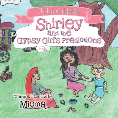 Shirley and the Gypsy Girl's Predictions: The Kids of Nettleton by Micma