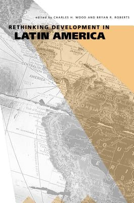 Rethinking Development in Latin America by Wood, Charles H.
