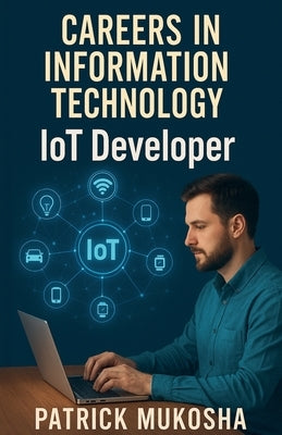 "Careers in Information Technology: Internet of Things (IoT) Developer" by Mukosha, Patrick