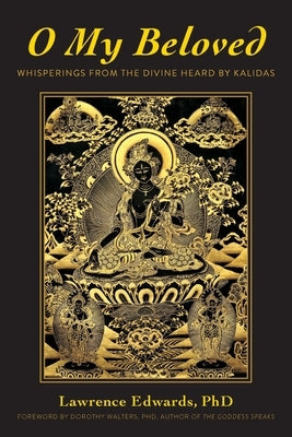 O My Beloved: Whisperings From The Divine Heard By Kalidas by Edwards, Lawrence