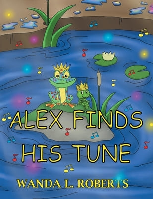 Alex Finds His Tune by Roberts, Wanda L.