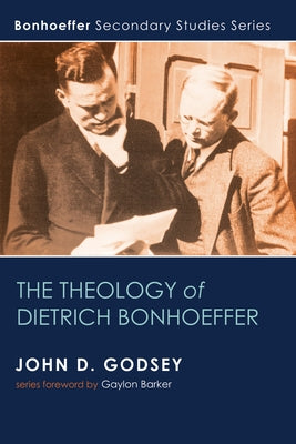 The Theology of Dietrich Bonhoeffer by Godsey, John D.