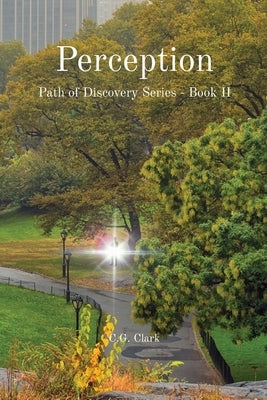 Perception: Path of Discovery Series - Book II by Clark, C. G.
