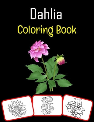 Dahlia Coloring Book: Color and learn with fun. Dahlia pictures, coloring and learning book with fun for kids (50 Pages, at least 25 Dahlia by House, Rose Press
