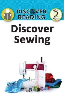 Discover Sewing: Level 2 Reader by Streza, Katrina