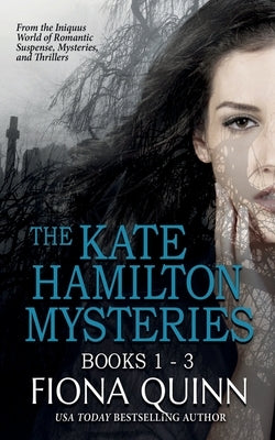 The Kate Hamilton Mysteries Boxed Set: An Iniquus Romantic Suspense Mystery Thriller Box Set by Quinn, Fiona