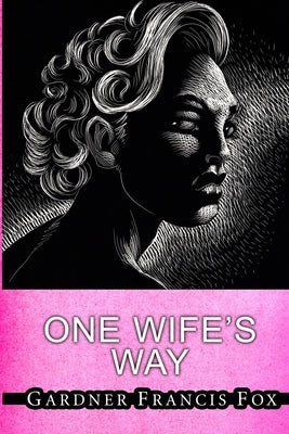 One Wife's Way by Fox, Gardner Francis