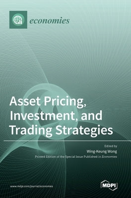 Asset Pricing, Investment, and Trading Strategies by Wong, Wing-Keung