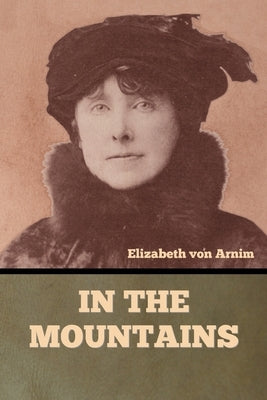 In the Mountains by Von Arnim, Elizabeth