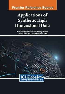 Applications of Synthetic High Dimensional Data by Sobczak-Michalowska, Marzena