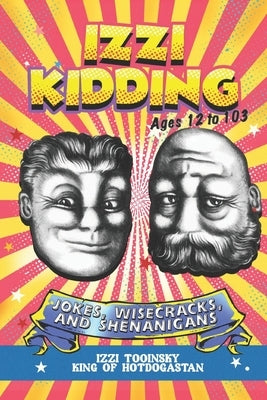 Izzi Kidding: Jokes, Wisecracks, and Shenanigans for People 12-103 by Royall, R. S.