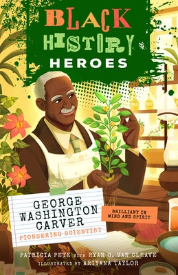 Black History Heroes: George Washington Carver by Pete, Patricia