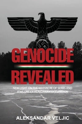 Genocide Revealed by Veljic, Aleksandar