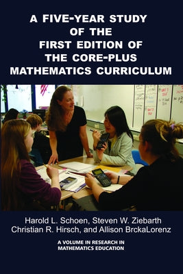 A 5-Year Study of the First Edition of the Core-Plus Mathematics Curriculum by Schoen, Harold