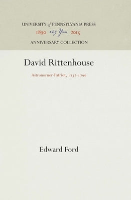 David Rittenhouse: Astronomer-Patriot, 1732-1796 by Ford, Edward