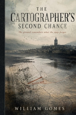The Cartographer's Second Chance by Gomes, William