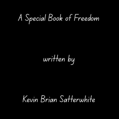 A Special Book of Freedom by Satterwhite, Kevin Brian