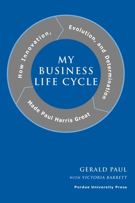 My Business Life Cycle: How Innovation, Evolution, and Determination Made Paul Harris Great by Barrett, Victoria
