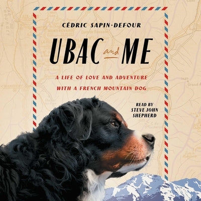 Ubac and Me: A Life of Love and Adventure with a French Mountain Dog by Sapin-Defour, Cédric