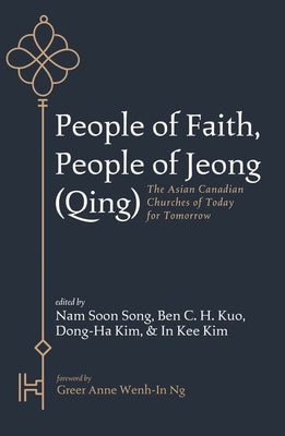 People of Faith, People of Jeong (Qing): The Asian Canadian Churches of Today for Tomorrow by Song, Nam Soon