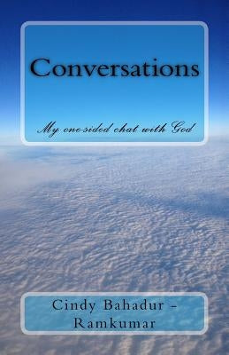 Conversations: My one-sided chat with God by Bahadur-Ramkumar, Cindy