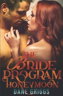 The Bride Program Honeymoon: A Sexy SciFi Alien Romance by Griggs, Dane