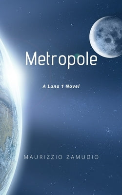 Metropole: A Luna 1 Novel by Zamudio, Maurizzio