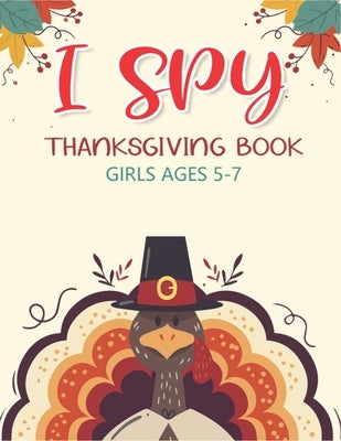 I Spy Thanksgiving Book Girls Ages 5-7: Thanksgiving Gift idea For Toddler Preschool and Kindergarteners A Fun Activity Coloring and Guessing Game Alp by Publications, Mamutun