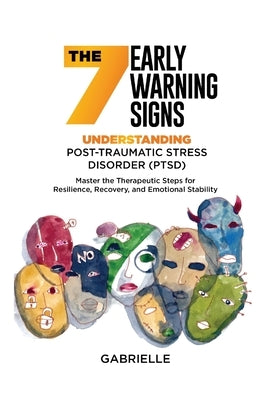 The Seven Early Warning signs: Master the Therapeutic Steps for Resilience, Recovery, and Emotional Stability by Gabrielle