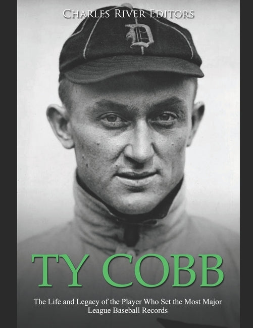 Ty Cobb: The Life and Legacy of the Player Who Set the Most Major League Baseball Records by Charles River