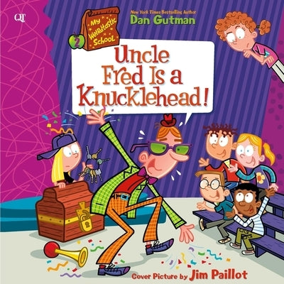 My Weirdtastic School #2: Uncle Fred Is a Knucklehead! by Gutman, Dan