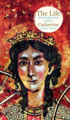 The Life of the Holy Great-martyr Catherine by Faberova, Larisa