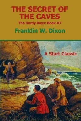 The Secret of the Caves: The Hardy Boys: Book #7 by Dixon, Franklin W.