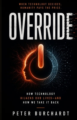 Override: When to Trust Yourself and When to Trust the Machine by Burchardt, Peter
