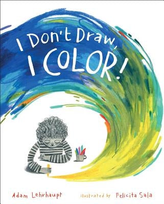 I Don't Draw, I Color! by Lehrhaupt, Adam