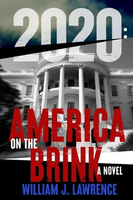 2020: America on the Brink-A Novel by Lawrewnce, William