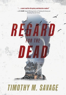 Regard for the Dead by Savage, Timothy M.