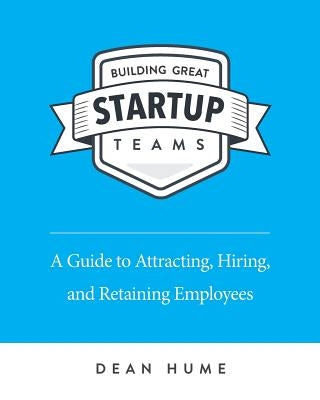 Building Great Startup Teams by Hume, Dean