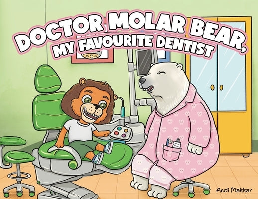 Doctor Molar Bear, My Favourite Dentist by Makkar, Andi