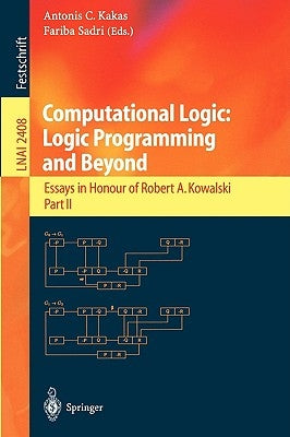 Computational Logic: Logic Programming and Beyond: Essays in Honour of Robert A. Kowalski, Part II by Kakas, Antonis C.