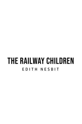 The Railway Children by Nesbit, Edith