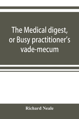 The medical digest, or Busy practitioner's vade-mecum. Appendix, including the years 1891-2-3-4, and to Aug., 1895 by Neale, Richard