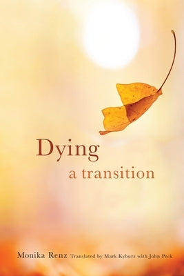 Dying: A Transition by Renz, Monika