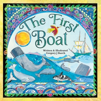 The First Boat by Burch, Gregory J.