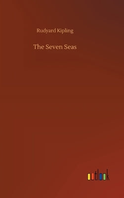 The Seven Seas by Kipling, Rudyard
